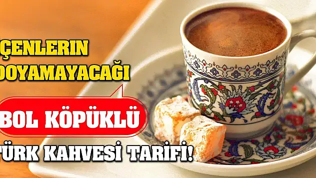 İçenlerin Doyamayacağı Bol Köpüklü Türk Kahvesi Tarifi!