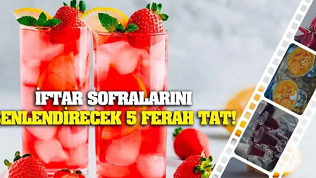 İftar sofralarını şenlendirecek 5 ferah tat!