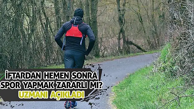 İftardan Hemen Sonra Spor Yapmak Zararlı mı? Uzmanı açıkladı...