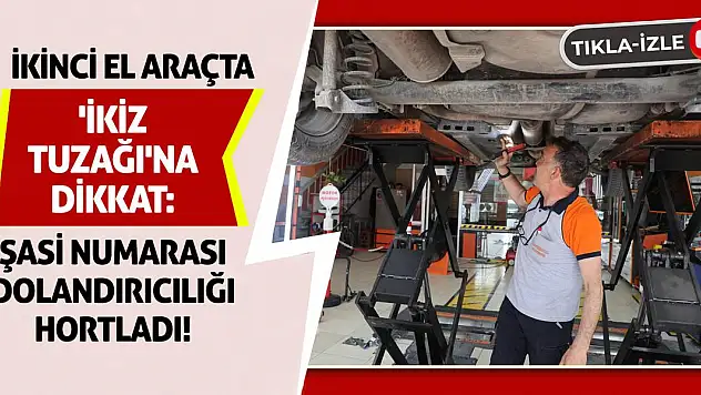 İkinci El Araçta 'İkiz Tuzağı'na Dikkat: Şasi Numarası Dolandırıcılığı Hortladı!