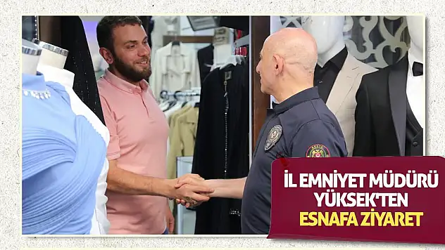 İl Emniyet Müdürü Yüksek'ten esnafa ziyaret