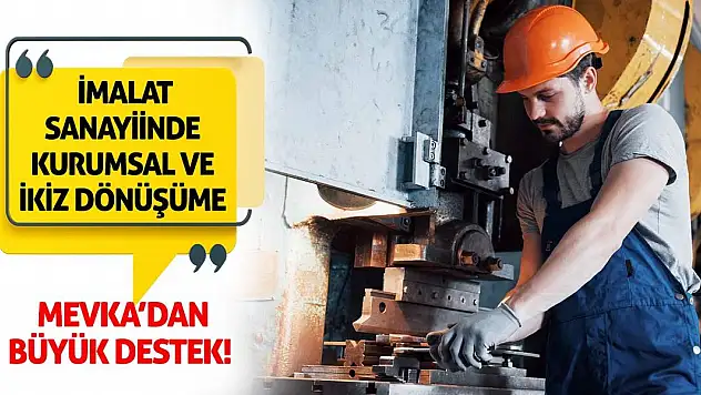 İmalat Sanayiinde Kurumsal ve İkiz Dönüşüme MEVKA'dan Büyük Destek!