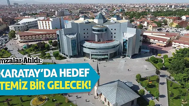 İmzalar Atıldı: Karatay'da Hedef Temiz Bir Gelecek!