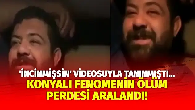 'İncinmişsin' Videosuyla Tanınmıştı… Konyalı Fenomenin Ölüm Perdesi Aralandı!