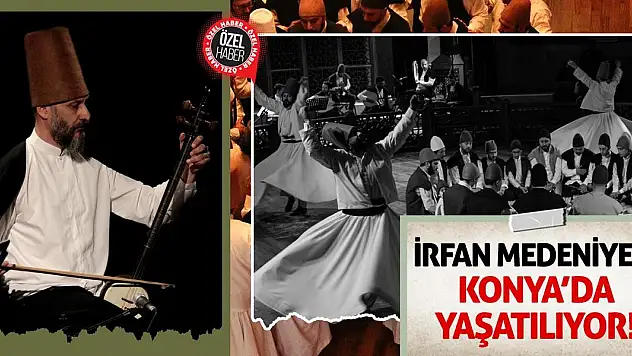 İrfan Medeniyeti Konya'da Yaşatılıyor!