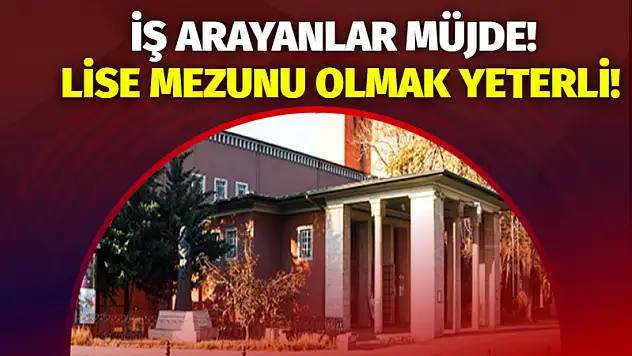 İş arayanlar müjde! Lise mezunu olmak yeterli!