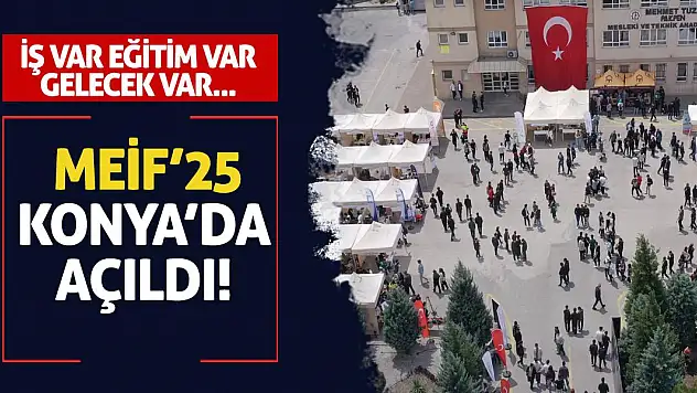 İş Var, Eğitim Var, Gelecek Var: MEİF'25 Konya'da Açıldı!