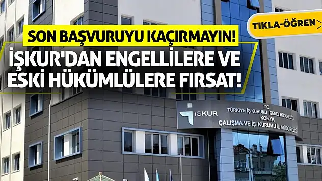 İŞKUR'dan Engellilere ve Eski Hükümlülere Fırsat! Son Başvuruyu Kaçırmayın!