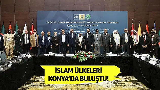 İslam ülkeleri Konya'da buluştu!