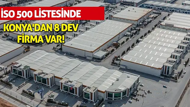 İSO 500 Listesinde Konya'dan 8 Dev Firma Var!