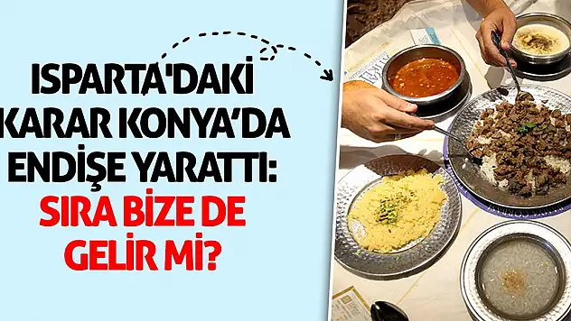 Isparta'daki Karar Konya'da Endişe Yarattı: Sıra Bize de Gelir mi?