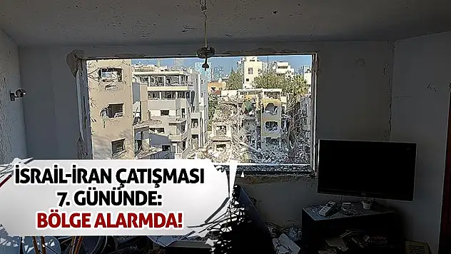 İsrail-İran Çatışması 7. Gününde: Bölge Alarmda!