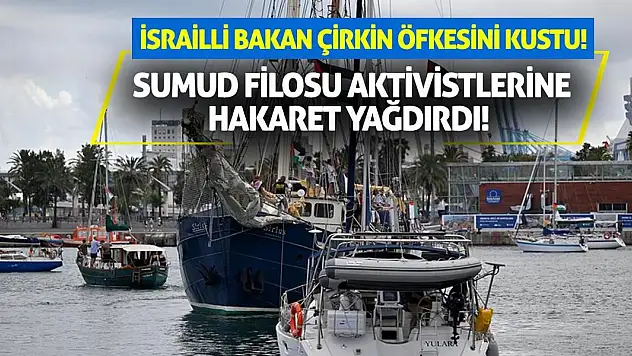 İsrailli Bakan çirkin öfkesini kustu! Sumud Filosu aktivistlerine hakaret yağdırdı!