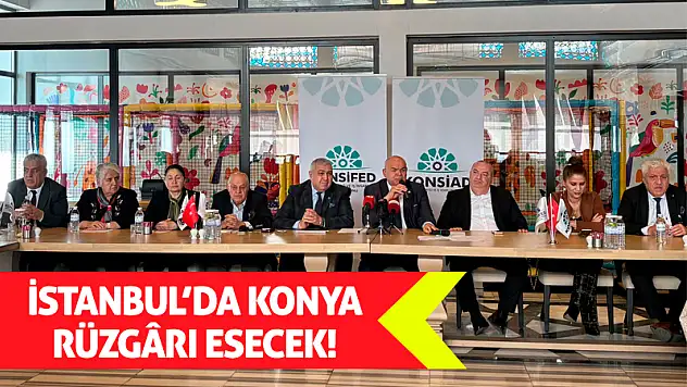 İstanbul'da Konya Rüzgârı Esecek!