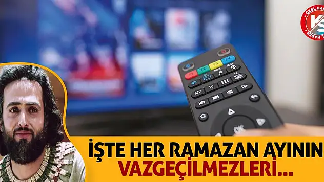 İşte Her Ramazan Ayının Vazgeçilmezleri...