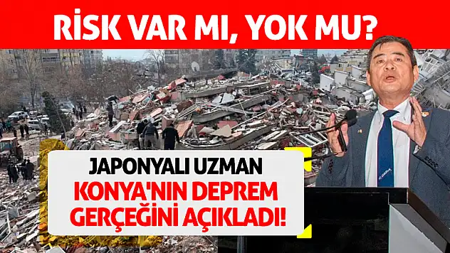 Japonyalı uzman Konya'nın deprem gerçeğini açıkladı! Risk var mı, yok mu?