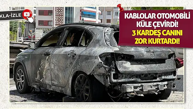 Kablolar otomobili küle çevirdi! 3 kardeş canını zor kurtardı!