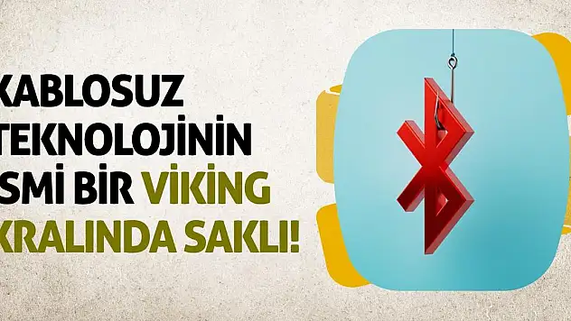 Kablosuz Teknolojinin İsmi Bir Viking Kralında Saklı!