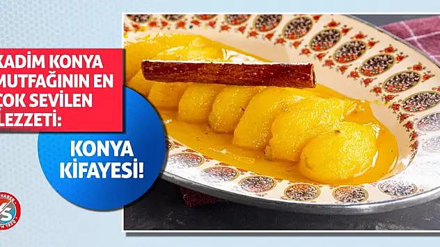 Kadim Konya Mutfağının En Çok Sevilen Lezzeti: Konya Kifayesi!