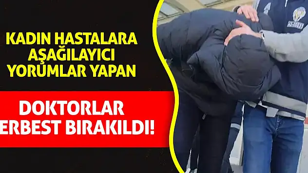 Kadın Hastalara Aşağılayıcı Yorumlar Yapan Doktorlar Serbest Kaldı!