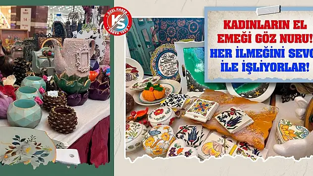 Kadınların el emeği göz nuru! Her ilmeğini sevgi ile işliyorlar!