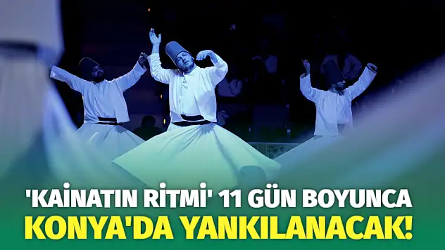'Kainatın Ritmi' 11 Gün Boyunca Konya'da Yankılanacak!