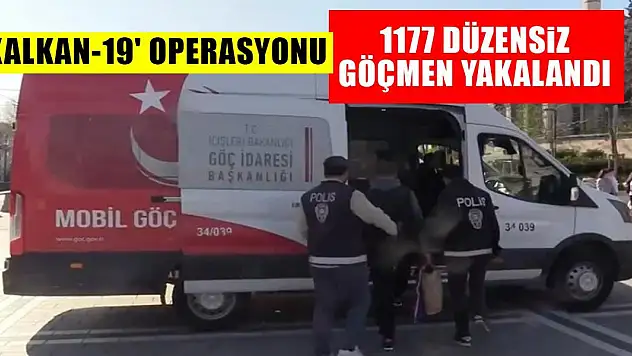 'Kalkan-19' operasyonu:1177 düzensiz göçmen yakalandı