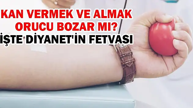 Kan Vermek ve Almak Orucu Bozar mı? İşte Diyanet'in Fetvası