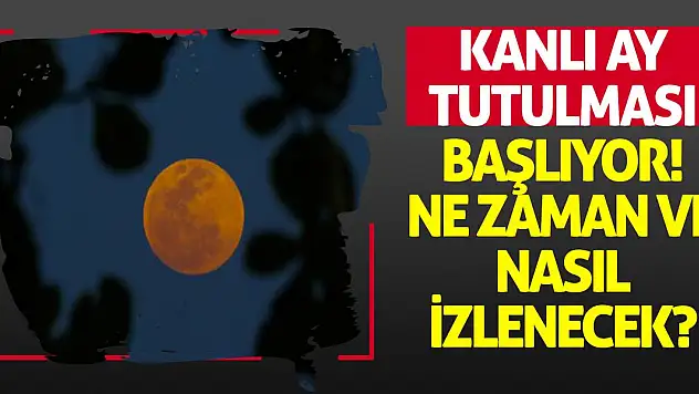 Kanlı Ay tutulması başlıyor! Ne zaman ve nasıl izlenecek?
