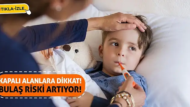Kapalı Alanlara Dikkat! Bulaş Riski Artıyor!