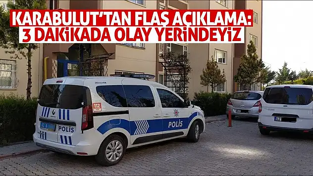 Karabulut'tan Flaş Açıklama: 3 Dakikada Olay Yerindeyiz