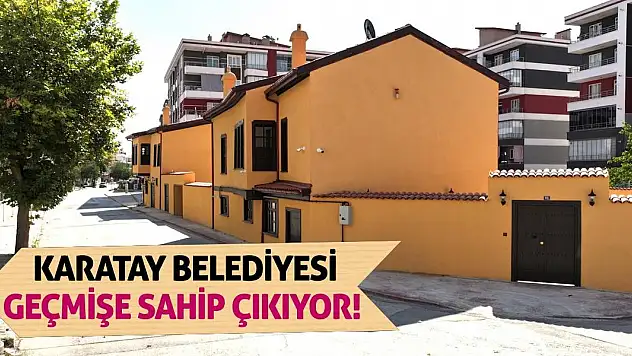Karatay Belediyesi geçmişe sahip çıkıyor!