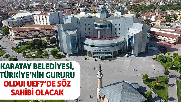Karatay Belediyesi, Türkiye'nin Gururu Oldu! UEF7'de Söz Sahibi Olacak