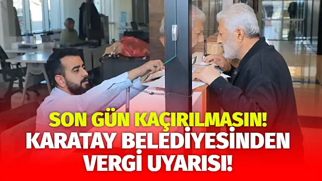 Karatay Belediyesinden Vergi Uyarısı: Son Gün Kaçırılmasın!