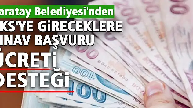 Karatay Belediyesi'nden YKS'ye gireceklere sınav başvuru ücreti desteği
