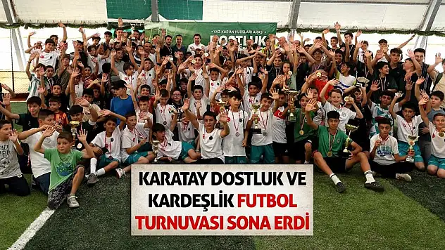 Karatay Dostluk Ve Kardeşlik Futbol Turnuvası Sona Erdi