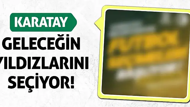Karatay Geleceğin Yıldızlarını Seçiyor!