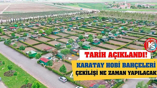 Karatay Hobi Bahçeleri çekilişi ne zaman yapılacak! Tarih açıklandı!