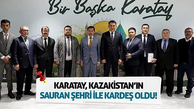 Karatay, Kazakistan'ın Sauran Şehri İle Kardeş Oldu!