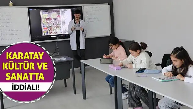 Karatay kültür ve sanatta iddialı!