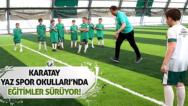 Karatay Yaz Spor Okulları'nda Eğitimler Sürüyor!
