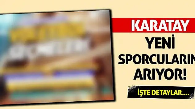 Karatay Yeni Sporcularını Arıyor!