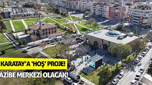 Karatay'a 'Hoş' Proje! Cazibe Merkezi Olacak!