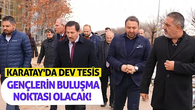 Karatay'da Dev Tesis Gençlerin Buluşma Noktası Olacak!
