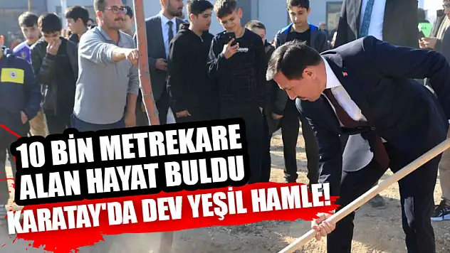 Karatay'da Dev Yeşil Hamle! 10 Bin Metrekare Alan Hayat Buldu