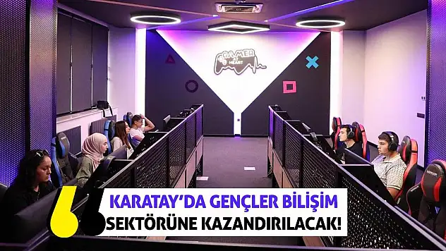 Karatay'da Gençler Bilişim Sektörüne Kazandırılacak!