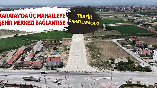 Karatay'da Üç Mahalleye Şehir Merkezi Bağlantısı! Trafik Rahatlayacak!