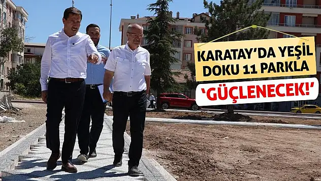 Karatay'da Yeşil Doku 11 Parkla Güçlenecek!
