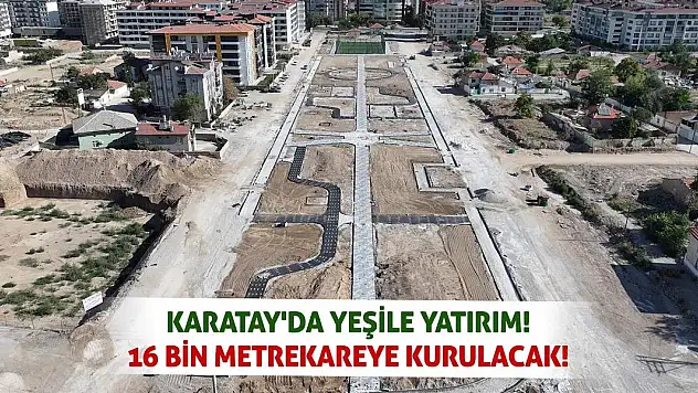 Karatay'da Yeşile Yatırım! 16 Bin Metrekareye Kurulacak!