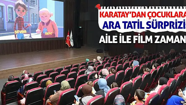 Karatay'dan Çocuklara Ara Tatil Sürprizi: Aile İle Film Zamanı!